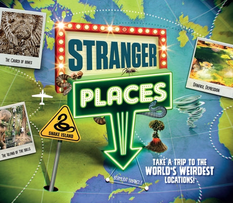 Stranger Places: Take a Trip to the World's Weirdest Locations! by Wilson, Caroline