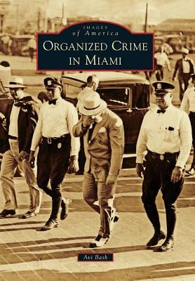 Organized Crime in Miami by Bash, Avi