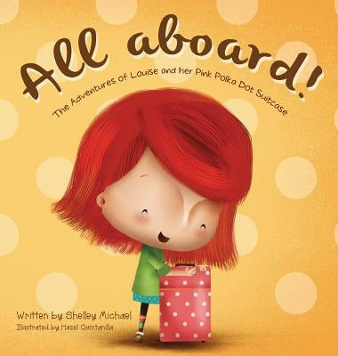 All Aboard: The Adventures of Louise and her Pink Polka Dot Suitcase by Michael, Shelley