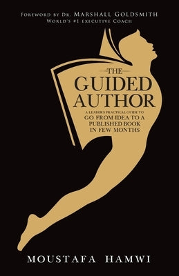 The Guided Author: A leader's practical guide to go from idea to a published book in a few months by Hamwi, Moustafa