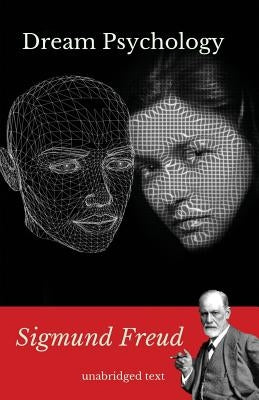 Dream psychology: A book of psychoanalysis by Sigmund Freud by Freud, Sigmund