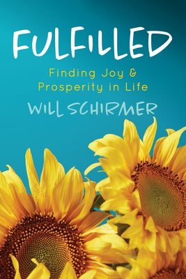 Fulfilled: Finding Joy and Prosperity in Life by Schirmer, Will