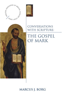Conversations with Scripture: The Gospel of Mark by Borg, Marcus J.