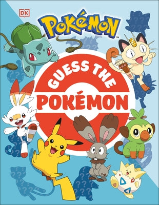 Guess the Pokémon: Find Out How Well You Know More Than 100 Pokémon! by DK