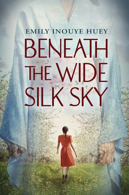 Beneath the Wide Silk Sky by Huey, Emily Inouye