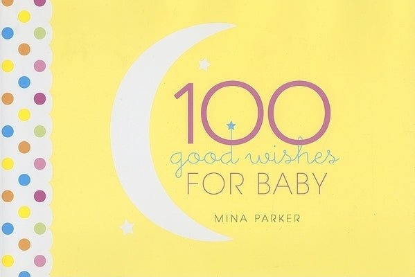100 Good Wishes for Baby by Parker, Mina
