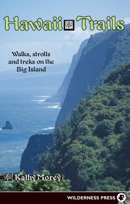 Hawaii Trails: Walks Strolls and Treks on the Big Island by Morey, Kathy