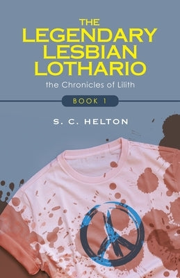 The Legendary Lesbian Lothario: Book 1 by Helton, S. C.
