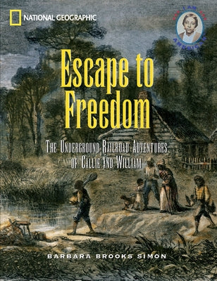 Escape to Freedom: The Underground Railroad Adventures of Callie and William by Brooks-Simon, Barbara
