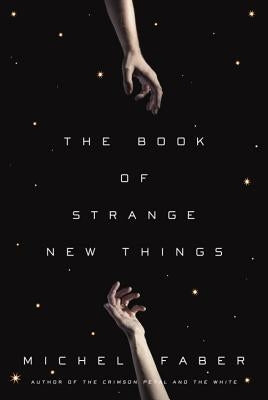 The Book of Strange New Things by Faber, Michel