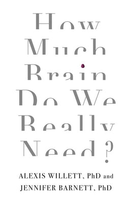How Much Brain Do We Really Need? by Barnett, Jennifer