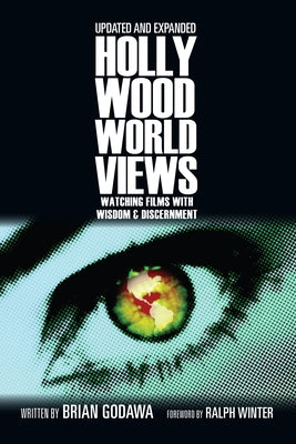Hollywood Worldviews: Watching Films with Wisdom & Discernment by Godawa, Brian