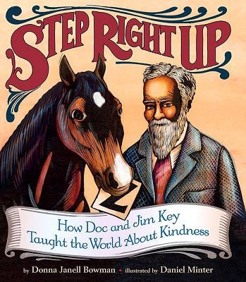 Step Right Up: How Doc and Jim Key Taught the World about Kindness by Bowman Bratton, Donna