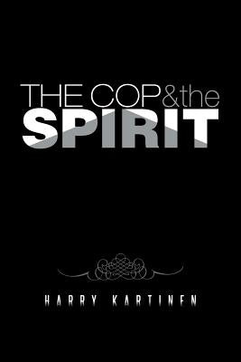The Cop and the Spirit by Kartinen, Harry