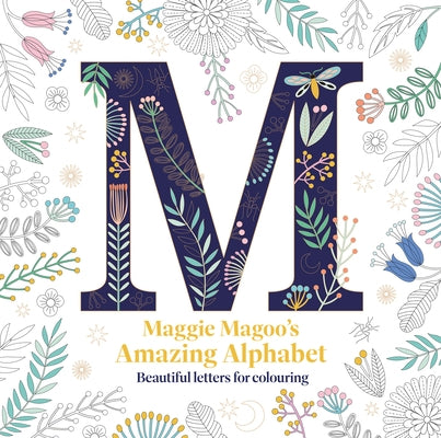 Maggie Magoo's Amazing Alphabet: Beautiful Letters for Colouring by Magoo, Maggie