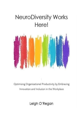NeuroDiversity Works Here by O'Regan, Leigh