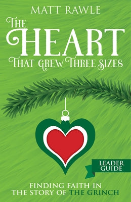 The Heart That Grew Three Sizes Leader Guide: Finding Faith in the Story of the Grinch by Rawle, Matthew
