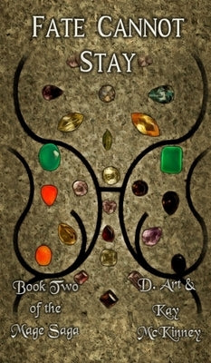 Fate Cannot Stay: Book Two of the Mage Saga by McKinney, D. Art