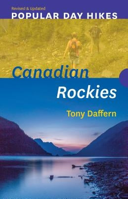 Popular Day Hikes: Canadian Rockies a Revised & Updated: Canadian Rockies - Revised & Updated by Daffern, Tony