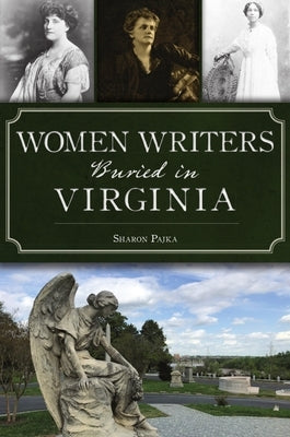 Women Writers Buried in Virginia by Pajka, Sharon