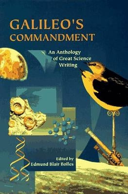Galileo's Commandment: 2,500 Years of Great Science Writing by Bolles, Edmund Blair