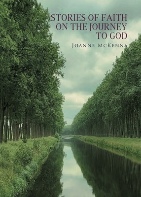Stories of Faith on the Journey to God by Joanne McKenna