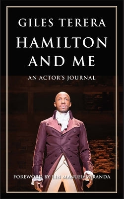 Hamilton and Me: An Actor's Journal by Terera, Giles