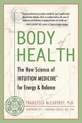 Body of Health: The New Science of Intuition Medicine for Energy and Balance by McCartney, Francesca