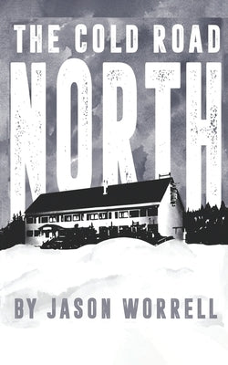 The Cold Road North by Worrell, Jason