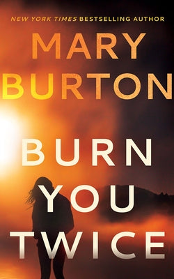 Burn You Twice by Burton, Mary