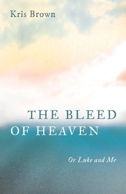 The Bleed of Heaven by Brown, Kris