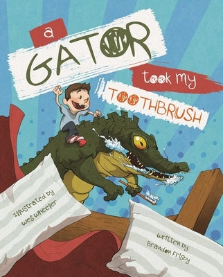 A Gator Took My Toothbrush by Frisby, Brandon