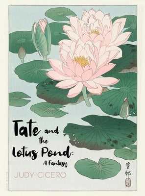 Tate and the Lotus Pond: A Fantasy by Cicero, Judy