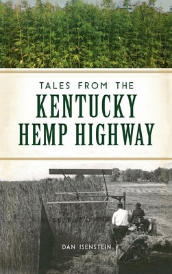 Tales from the Kentucky Hemp Highway by Isenstein, Dan
