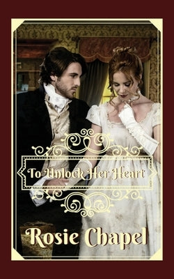 To Unlock Her Heart by Chapel, Rosie