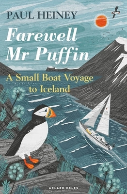 Farewell MR Puffin: A Small Boat Voyage to Iceland by Heiney, Paul