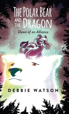 The Polar Bear and the Dragon: Dawn of an Alliance by Watson, Debbie
