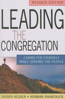 Leading the Congregation: Caring for Yourself While Serving Others by Shawchuck, Norman