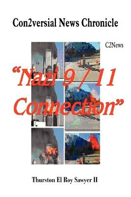 Con2versial News Chronicle Nazi 9-11 Connection: C2news by Sawyer II, Thurston El Roy