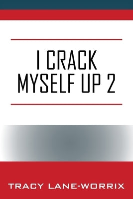 I Crack Myself Up 2 by Lane-Worrix, Tracy