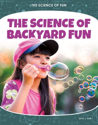 The Science of Backyard Fun by Van, R. L.
