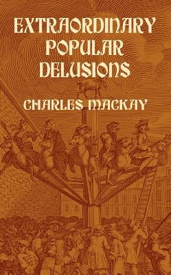 Extraordinary Popular Delusions by MacKay, Charles
