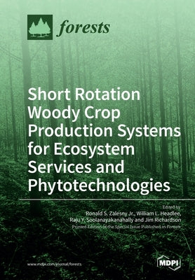 Short Rotation Woody Crop Production Systems for Ecosystem Services and Phytotechnologies by Zalesny, Ronald S., Jr.