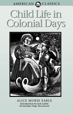 Child Life in Colonial Days by Earle, Alice Morse