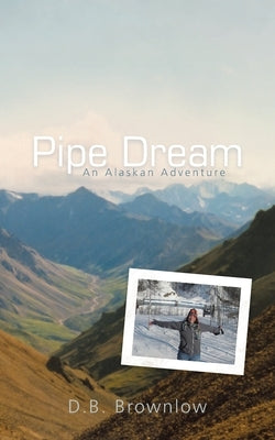 Pipe Dream: an Alaskan Adventure by Brownlow, D. B.