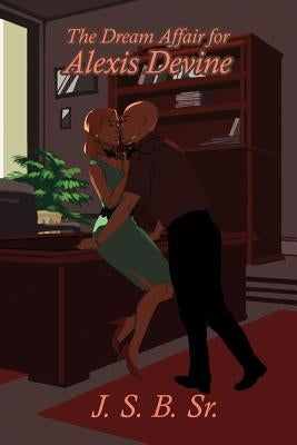 The Dream Affair for Alexis Devine by B, J. S., Sr.