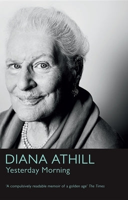 Yesterday Morning: A Very English Childhood by Athill, Diana