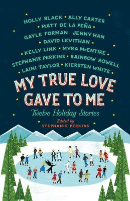 My True Love Gave to Me: Twelve Holiday Stories by Perkins, Stephanie