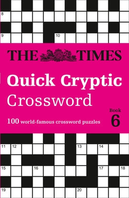 The Times Quick Cryptic Crossword: Book 6: 100 World-Famous Crossword Puzzles by The Times Mind Games