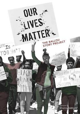 Our Lives Matter: The Ballou Story Project by Writers, Ballou High School
